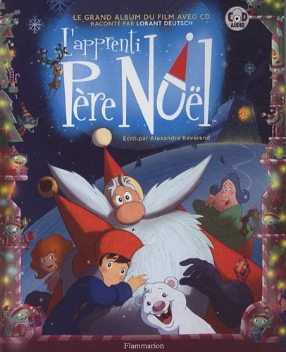 L'apprenti Père Noël : Le Grand Album Du Film Avec CD 1 L'apprenti Père Noël : Le Grand Album Du Film Avec CD