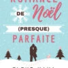 Ma Romance De Noël (presque) Parfaite: Une Comédie Romantique Pour Les Fêtes !