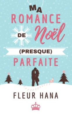 Ma Romance De Noël (presque) Parfaite: Une Comédie Romantique Pour Les Fêtes !