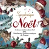 Symphonique Noël : 10 Chansons De Noël Avec L'orchestre Philharmonique De Prague Et Les Petits Chant