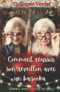 Comment Réussir Son Réveillon Avec Un Bazooka: Zombie Apocalypse De Noël