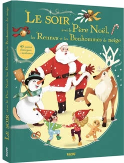 Le Soir Avec Le Père Noël, Les Rennes Et Les Bonhommes De Neige : 40 Contes Classiques Et Modernes