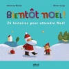 Bientôt Noël ! : 24 Histoires Pour Attendre Noël